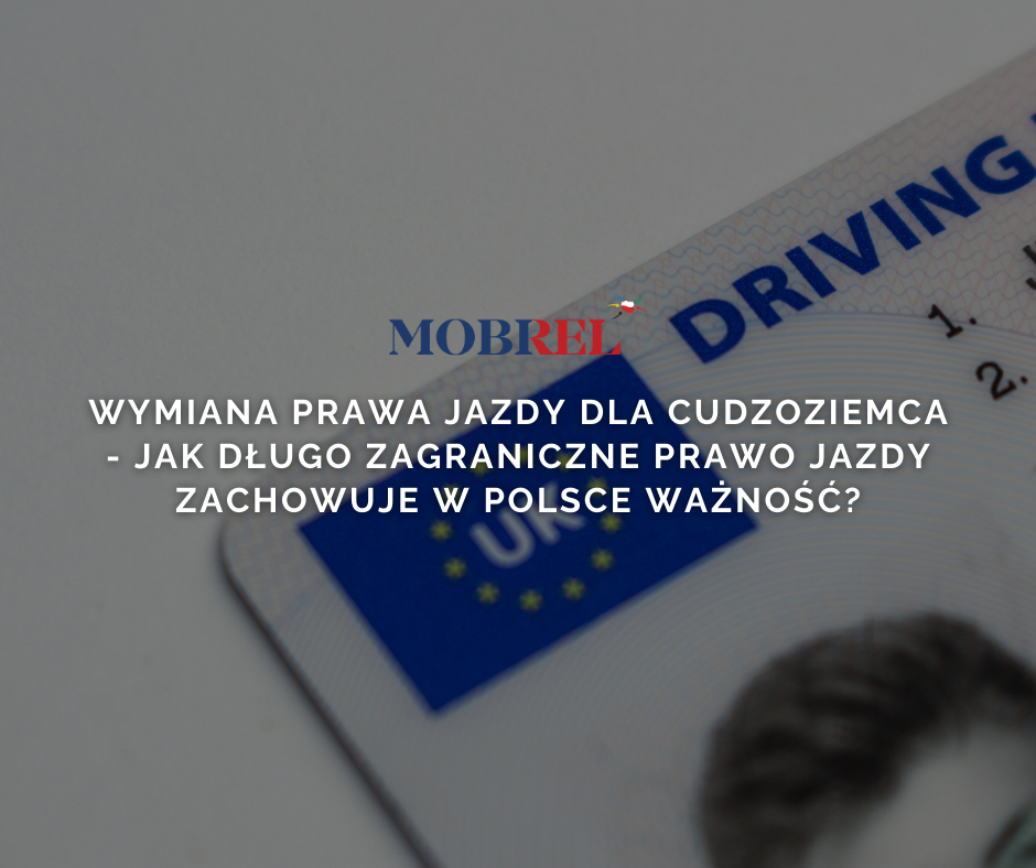 Jak długo zagraniczne prawo jazdy zachowuje w Polsce ważność?