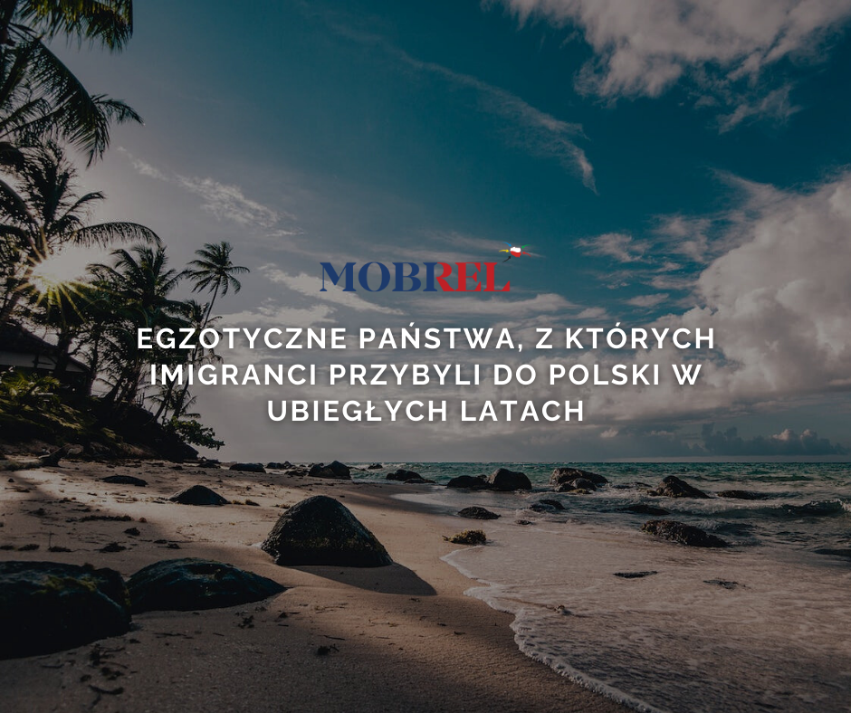 Egzotyczne państwa, z których imigranci przybyli do Polski w ubiegłych latach